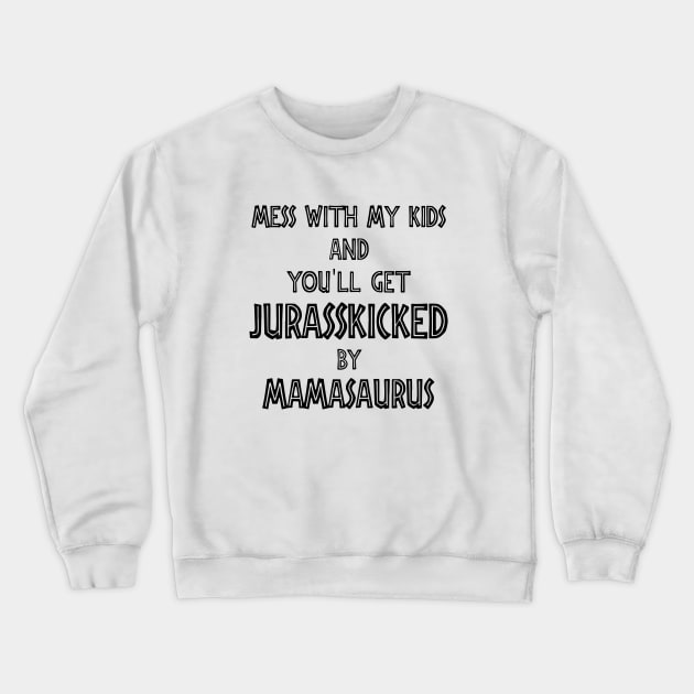 Mess With My Kids And You Will Get Jurasskicked By Mamasaurus Truck Mom Crewneck Sweatshirt by hathanh2